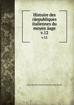 Histoire des republiques italiennes du moyen age. v.12