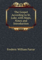 The Gospel According to St. Luke, with Maps, Notes and Introduction