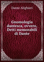 Gnomologia dantesca, ovvero, Detti memorabili di Dante