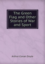 The Green Flag and Other Stories of War and Sport
