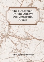 The Headsman: Or, The Abbaye Des Vignerons. A Tale