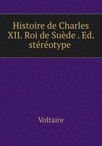 Histoire de Charles XII. Roi de Sude . Ed. strotype