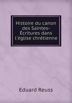 Histoire du canon des Saintes-critures dans l`glise chrtienne