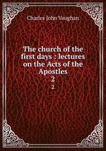 The church of the first days : lectures on the Acts of the Apostles. 2