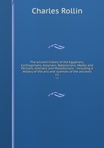The ancient history of the Egyptians, Carthaginians, Assyrians, Babylonians, Medes and Persians, Grecians and Macedonians : including a History of the arts and sciences of the ancients. v.2