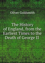 The History of England, from the Earliest Times to the Death of George II
