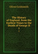 The History of England, from the Earliest Times to the Death of George II.. 1
