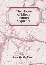 The House of Life: a sonnet sequence