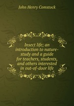 Insect life; an introduction to nature-study and a guide for teachers, students, and others interested in out-of-door life