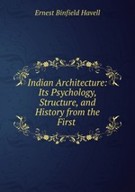 Indian Architecture: Its Psychology, Structure, and History from the First