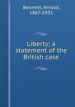 Liberty; a statement of the British case