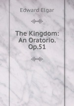 The Kingdom: An Oratorio. Op.51