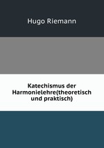 Katechismus der Harmonielehre(theoretisch und praktisch)