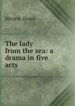 The lady from the sea: a drama in five acts