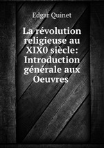 La rvolution religieuse au XIX0 sicle: Introduction gnrale aux Oeuvres