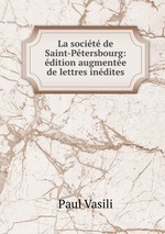 La socit de Saint-Ptersbourg: dition augmente de lettres indites