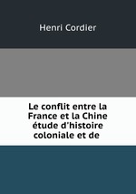 Le conflit entre la France et la Chine tude d`histoire coloniale et de