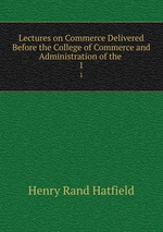Lectures on Commerce Delivered Before the College of Commerce and Administration of the .. 1