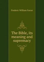 The Bible, its meaning and supremacy