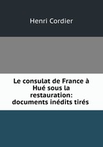 Le consulat de France  Hu sous la restauration: documents indits tirs