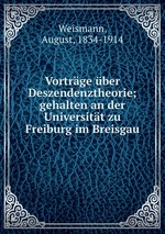 Vortrge ber Deszendenztheorie; gehalten an der Universitt zu Freiburg im Breisgau