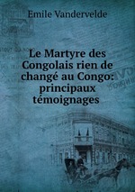 Le Martyre des Congolais rien de chang au Congo: principaux tmoignages