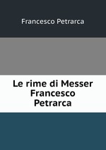 Le rime di Messer Francesco Petrarca