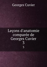 Leons d`anatomie compare de Georges Cuvier. 3