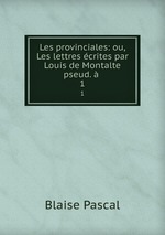 Les provinciales: ou, Les lettres crites par Louis de Montalte pseud.  .. 1