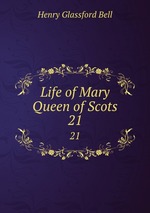 Life of Mary Queen of Scots. 21