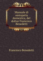 Manuale di omiopatia domestica, del dottor Francesco Benedetti
