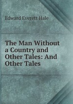 The Man Without a Country and Other Tales: And Other Tales