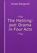 The Melting-pot: Drama in Four Acts