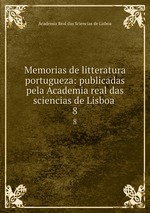 Memorias de litteratura portugueza: publicadas pela Academia real das sciencias de Lisboa .. 8