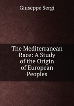 The Mediterranean Race: A Study of the Origin of European Peoples