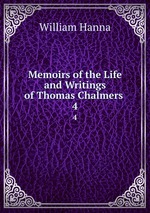 Memoirs of the Life and Writings of Thomas Chalmers .. 4