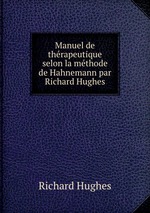 Manuel de thrapeutique selon la mthode de Hahnemann par Richard Hughes