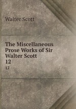 The Miscellaneous Prose Works of Sir Walter Scott.. 12