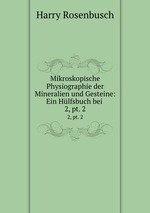 Mikroskopische Physiographie der Mineralien und Gesteine: Ein Hlfsbuch bei .. 2, pt. 2