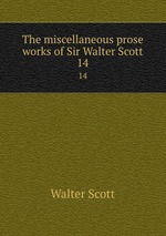 The miscellaneous prose works of Sir Walter Scott. 14