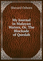 My Journal in Malayan Waters, Or, The Blockade of Quedah