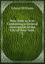 New-York as it is: Containing a General Description of the City of New-York .. 2