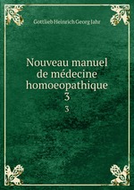 Nouveau manuel de mdecine homoeopathique. 3