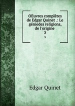 OEuvres compltes de Edgar Quinet .: Le gniedes religions, de l`origine .. 3
