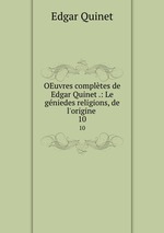 OEuvres compltes de Edgar Quinet .: Le gniedes religions, de l`origine .. 10