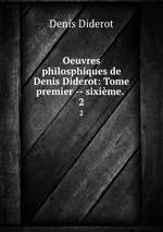 Oeuvres philosphiques de Denis Diderot: Tome premier -- sixime. .. 2