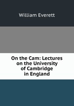 On the Cam: Lectures on the University of Cambridge in England