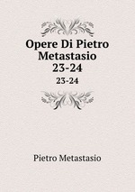 Opere Di Pietro Metastasio. 23-24