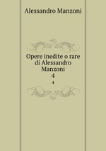 Opere inedite o rare di Alessandro Manzoni. 4