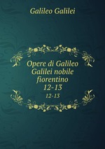 Opere di Galileo Galilei nobile fiorentino. 12-13